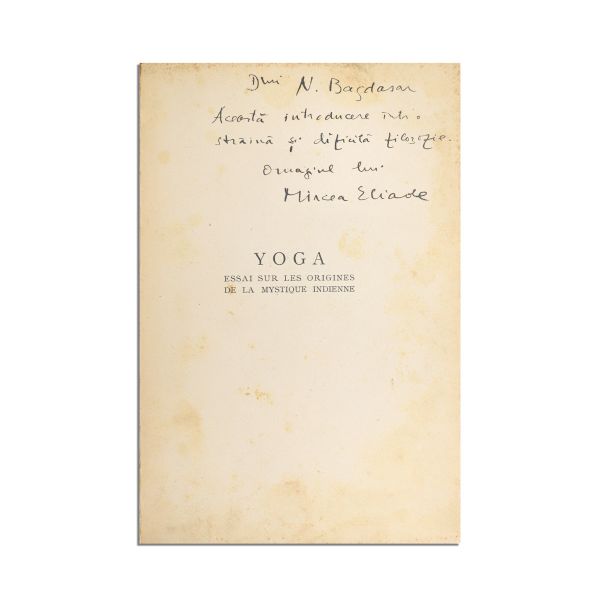 Mircea Eliade, Yoga. Essai sur les origines de la mystique indienne,1936, cu dedicație pentru Nicolae Bagdasar