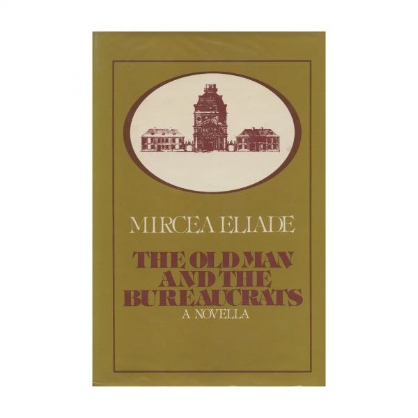 Mircea Eliade,  The Old man and the Bureaucrats, 1979, cu dedicație olografă