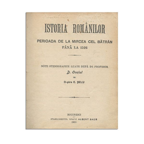 Note stenografice luate de E. Belu după D. Onciul, Istoria Românilor, 1900