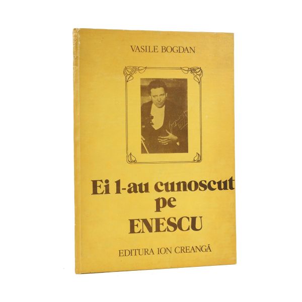 Vasile Bogdan, Ei l-au cunoscut pe Enescu, cu dedicație