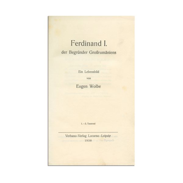 Eugen Wolbe, Ferdinand I, der Begründer Großrumäniens, 1938