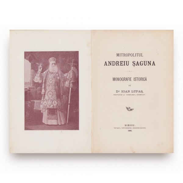 Mitropolitul Andrei Șaguna. Monografie istorică, cu dedicația lui Ioan Lupaș pentru Vaida Voevod + Scriere comemorativă, 1909 + Ioan Slavici, Dare de seamă, 1880