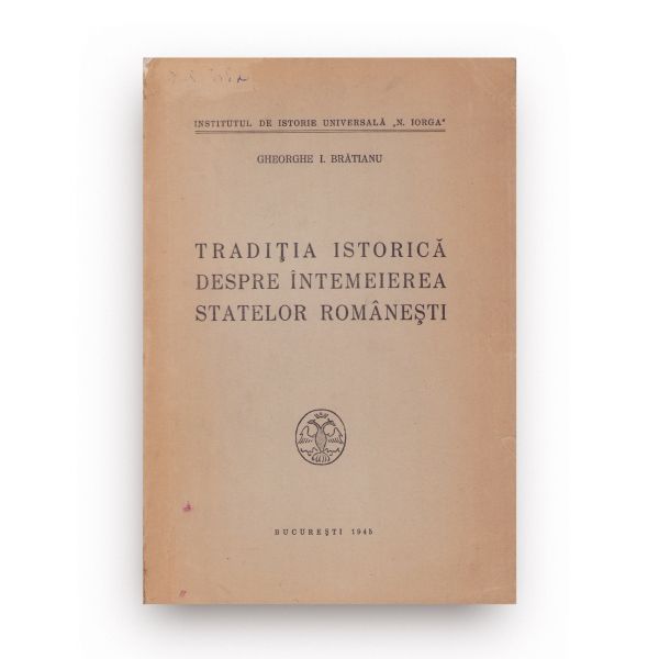 Gheorghe I. Brătianu, Tradiția istorică despre întemeierea statelor românești, 1945, cu dedicație olografă