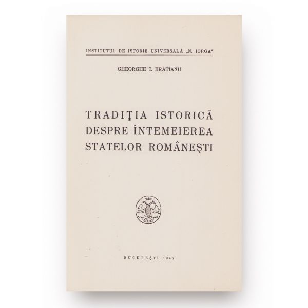 Gheorghe I. Brătianu, Tradiția istorică despre întemeierea statelor românești, 1945, cu dedicație olografă