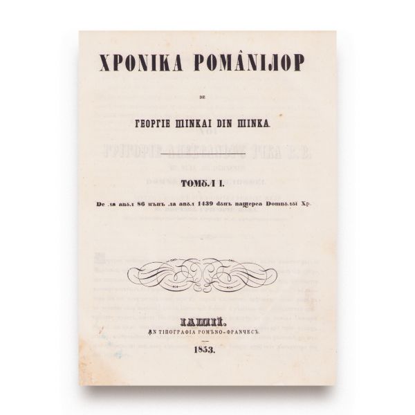 Gheorghe Șincai, Hronica românilor și a mai multor neamuri, 1853-1854, 3 volume, prima ediție 