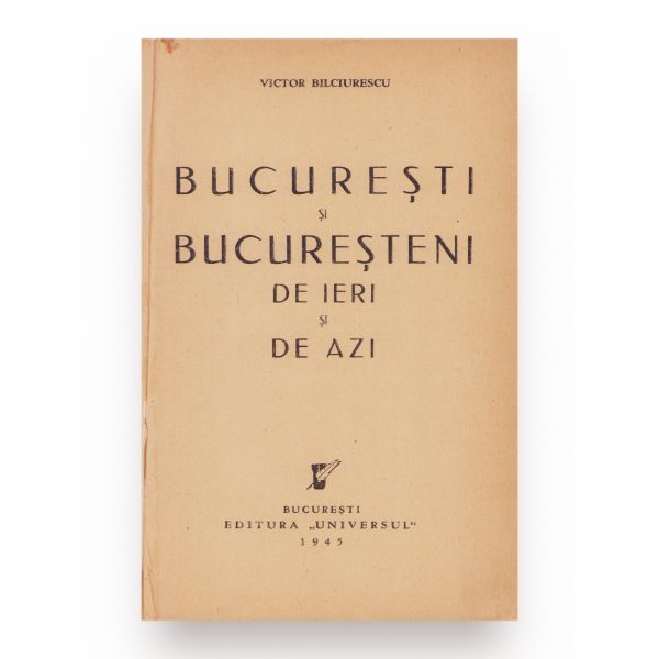 Bucureștii Vechiului Regat, 1944 + București și bucureșteni de ieri și de azi, 1945