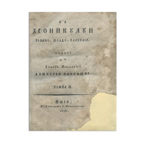 Hronicul romano-moldo-vlahilor alcătuit de domnul Moldaviei Dimitrie Cantemir la anii 1710, 1835-1836, două volume