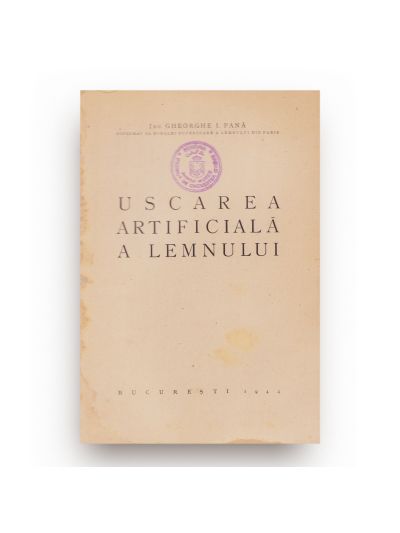 Ing. Gheorghe I. Pană, Uscarea artificială a lemnului, 1944