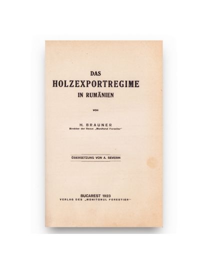 H. Brauner, Regimul de export al lemnului din România, în română și germană, 1923 + Prețul lemnului în comerțul internațional înainte și după război