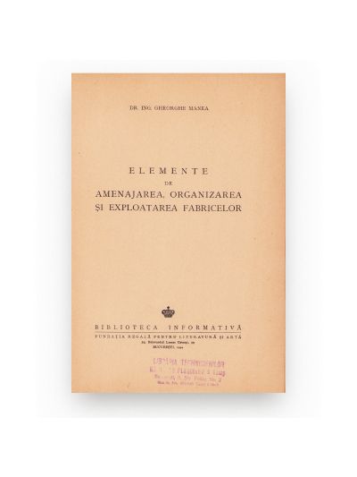 Dr. Ing. Gheorghe Manea, Elemente de amenajarea, organizarea și exploatarea fabricilor, 1944