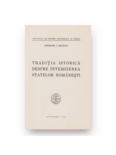 Gheorghe I. Brătianu, Tradiția istorică despre întemeierea statelor românești, 1945, cu dedicație olografă