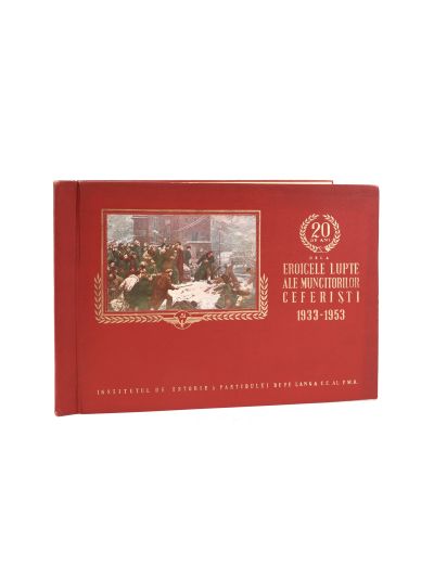 Eroicele lupte ale muncitorilor ceferiști 1933-1953, album