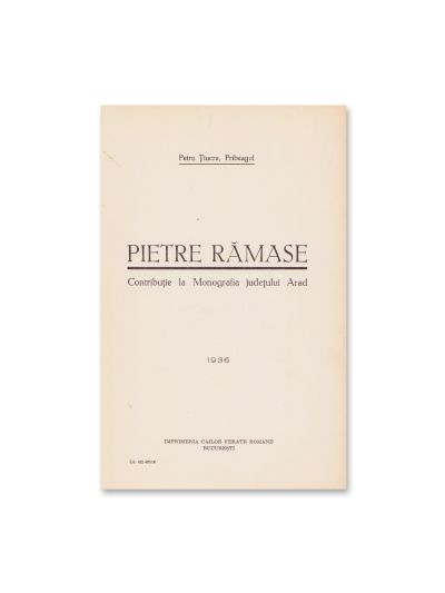 Petru Țiucra, Pribeagul, Pietre rămase. Contribuție la Monografia județului Arad, 1936