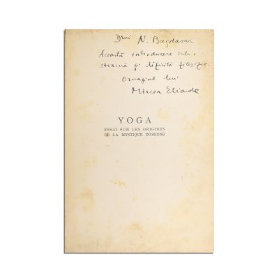 Mircea Eliade, Yoga. Essai sur les origines de la mystique indienne,1936, cu dedicație pentru Nicolae Bagdasar