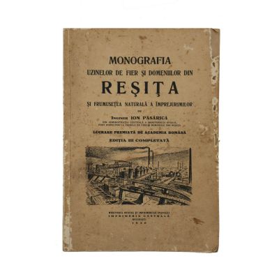 Ing. Ion Păsărică, Monografia uzinelor de fier și domeniilor din Reșița, 1936