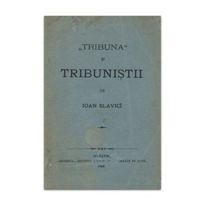 Ioan Slavici, „Tribuna” și Tribuniștii colligat cu „Tribuna” D-lui dr. I. Rațiu, 1896