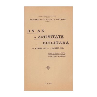 Un an de activitate edilitară, 1930, cu o hartă a împărțirii administrative a Municipiului București