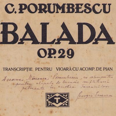 Ciprian Porumbescu, Balada, partitură cu dedicația lui George Enescu pentru Mărioara Porumbescu 