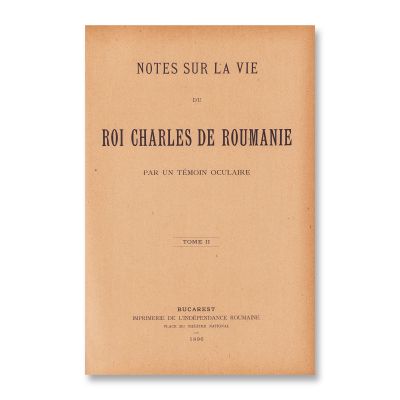 Notes sur la vie du Roi Charles de Roumanie, 4 tomuri colligate, 1894-1901
